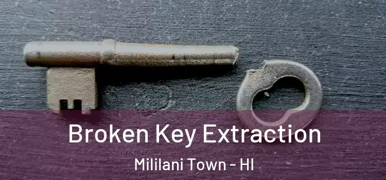 Broken Key Extraction Mililani Town - HI