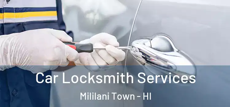Car Locksmith Services Mililani Town - HI